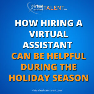 how hiring virtual assistant can be helpful during the holiday season