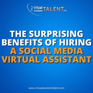 The surprising benefits of hiring social media virtual assistant