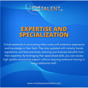 Expertise and Specialization Having an accounting virtual assistant