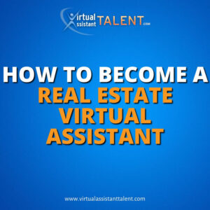 How to become a real estate virtual assistant