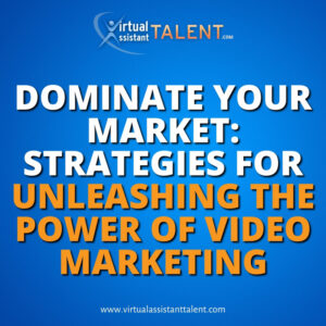 Strategies for unleashing the power of video marketing