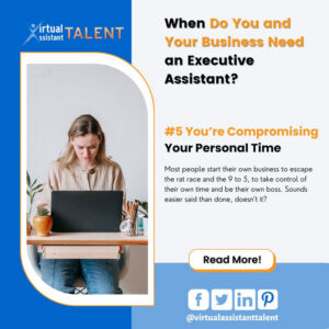 You’re Compromising Your Personal Time - your business needs executive assistant