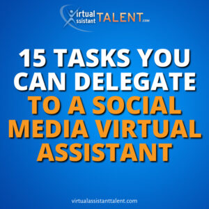 15 tasks you can delegate to social media virtual assistant