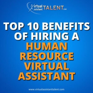 top 10 benefits of hiring a human resource virtual assistant