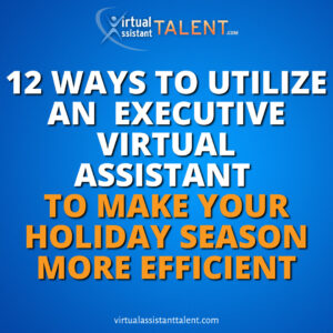 12 Ways Utilize Executive Virtual Assistant Make Holiday Season More Efficient