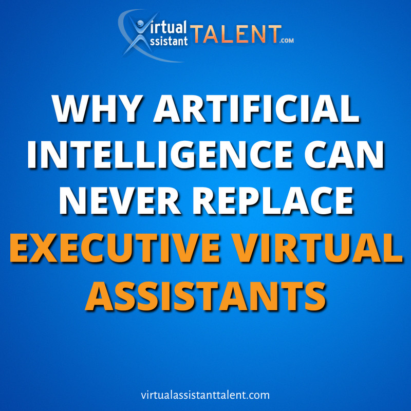 why artificial intelligence can never replace executive virtual assistants